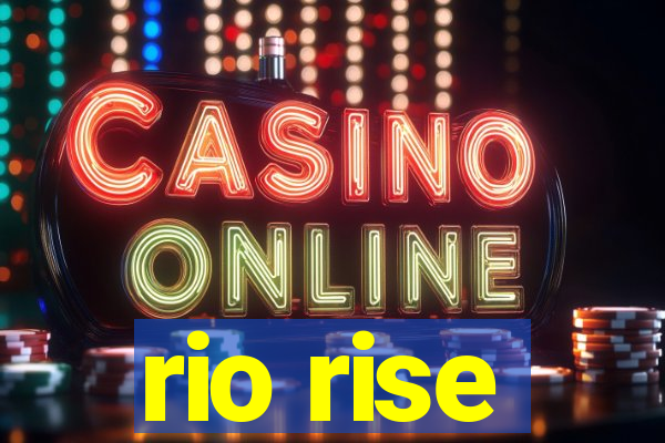 rio rise